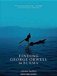 Finding George Orwell in Burma (Audio CD, Unabridged)