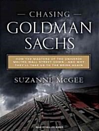 Chasing Goldman Sachs: How the Masters of the Universe Melted Wall Street Down...and Why Theyll Take Us to the Brink Again (Audio CD)