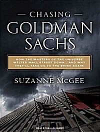 Chasing Goldman Sachs: How the Masters of the Universe Melted Wall Street Down... and Why Theyll Take Us to the Brink Again (MP3 CD)