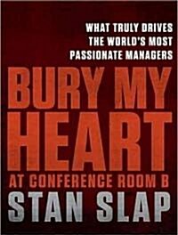 Bury My Heart at Conference Room B: The Unbeatable Impact of Truly Committed Managers (MP3 CD)