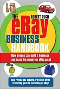 The eBay Business Handbook : How Anyone Can Build a Business and Make Big Money on eBay.co.uk (Paperback, 3 Rev ed)