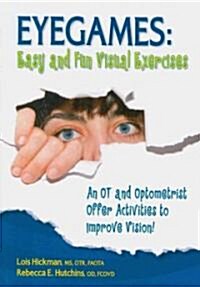Eyegames: Easy and Fun Visual Exercises: An OT and Optometrist Offer Activities to Enhance Vision! (Paperback, 2)