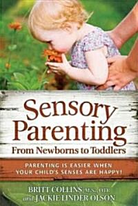 Sensory Parenting, from Newborns to Toddlers: Everything Is Easier When Your Childs Senses Are Happy! (Paperback)