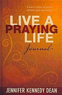 Live a Praying Life(r) Journal: A Daily Look at Gods Power and Provision (Hardcover)