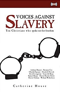 Voices Against Slavery : Ten Christians who spoke out for freedom (Paperback)