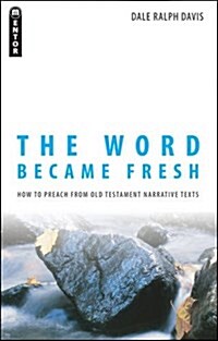 The Word Became Fresh : How to Preach from Old Testament Narrative Texts (Paperback, Revised ed)