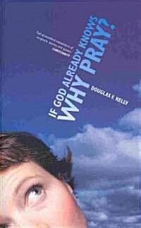 If God Already Knows Why Pray? (Paperback)