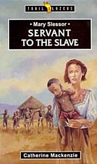 Mary Slessor : Servant to the Slave (Paperback)