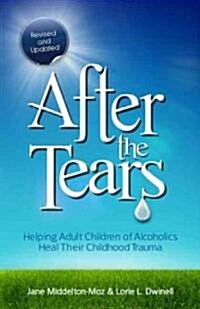 After the Tears: Helping Adult Children of Alcoholics Heal Their Childhood Trauma (Paperback)