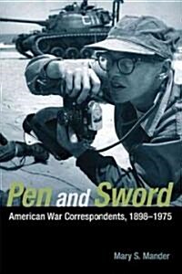 Pen and Sword: American War Correspondents, 1898-1975 (Hardcover)
