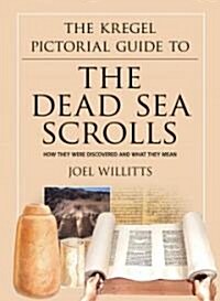 The Kregel Pictorial Guide to the Dead Sea Scrolls: How They Were Discovered and What They Mean (Paperback)