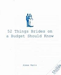 52 Things Brides on a Budget Should Know (Paperback)