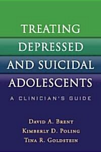 Treating Depressed and Suicidal Adolescents: A Clinicians Guide (Hardcover)