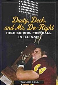 Dusty, Deek, and Mr. Do-Right: High School Football in Illinois (Paperback)