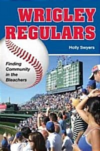 Wrigley Regulars: Finding Community in the Bleachers (Paperback)