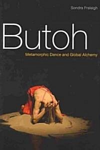 Butoh: Metamorphic Dance and Global Alchemy (Paperback)