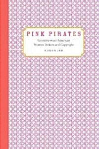 Pink Pirates: Contemporary American Women Writers and Copyright (Paperback)