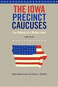 The Iowa Precinct Caucuses: The Making of a Media Event (Paperback, 3)