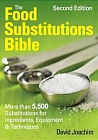 The Food Substitutions Bible: More Than 6,500 Substitutions for Ingredients, Equipment and Techniques (Paperback, 2)
