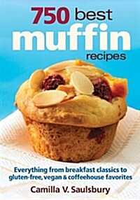 750 Best Muffin Recipes: Everything from Breakfast Classics to Gluten-Free, Vegan & Coffeehouse Favorites (Paperback)
