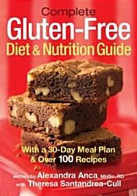 Complete Gluten-Free Diet and Nutrition Guide: With a 30-Day Meal Plan and Over 100 Recipes (Paperback)