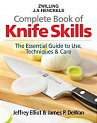 Zwilling J.A. Henckels Complete Book of Knife Skills: The Essential Guide to Use, Techniques & Care (Spiral)