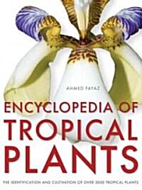 Encyclopedia of Tropical Plants: Identification and Cultivation of Over 3,000 Tropical Plants (Hardcover)