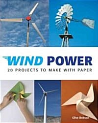 Wind Power: 20 Projects to Make with Paper (Hardcover)