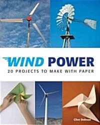Wind Power: 20 Projects to Make with Paper (Paperback)