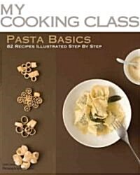 Pasta Basics: 82 Recipes Illustrated Step by Step (Paperback)