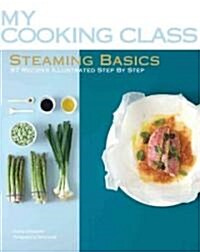 Steaming Basics: 97 Recipes Illustrated Step by Step (Paperback)