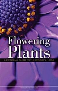Flowering Plants: A Pictorial Guide to the Worlds Flora (Paperback)