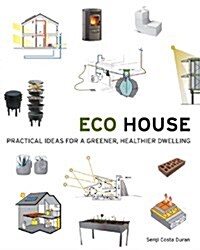 Eco House: Practical Ideas for a Greener, Healthier Dwelling (Paperback)