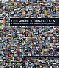1000 Architectural Details: A Selection of the Worlds Most Interesting Building Elements (Hardcover)