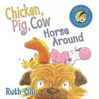 Chicken, Pig, Cow Horse Around (Hardcover)