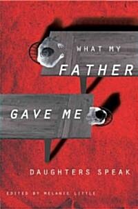 [중고] What My Father Gave Me: Daughters Speak (Paperback)