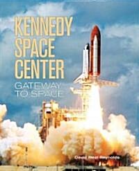 Kennedy Space Center: Gateway to Space (Paperback, Revised)