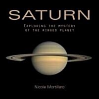 Saturn: Exploring the Mystery of the Ringed Planet (Hardcover)