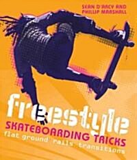 Freestyle Skateboarding Tricks: Flat Ground, Rails, Transitions (Paperback)