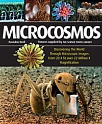 Microcosmos: Discovering the World Through Microscopic Images from 20 X to Over 22 Million X Magnification (Paperback)