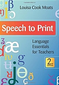 Speech to Print: Language Essentials for Teachers, Second Edition (Paperback, 2, Second Edition)