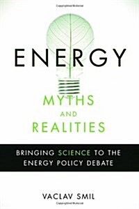 Energy Myths and Realities: Bringing Science to the Energy Policy Debate (Hardcover)