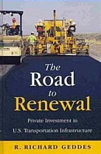 The Road to Renewal: Private Investment in the U.S. Transportation Infastructure (Hardcover)