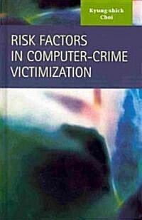 Risk Factors in Computer-Crime Victimization (Hardcover, New)