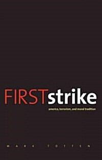 First Strike: America, Terrorism, and Moral Tradition (Hardcover)