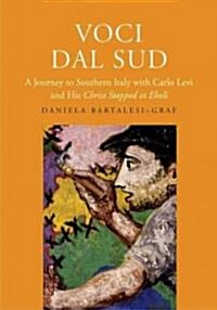 Voci Dal Sud: A Journey to Southern Italy with Carlo Levi and His Christ Stopped at Eboli (Paperback)