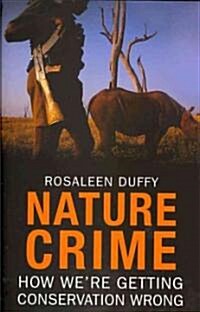 Nature Crime: How Were Getting Conservation Wrong (Hardcover)
