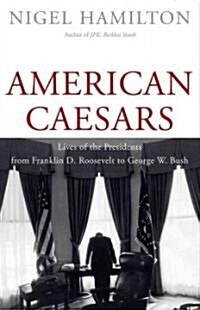 American Caesars: Lives of the Presidents from Franklin D. Roosevelt to George W. Bush (Hardcover)