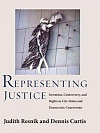 Representing Justice: Invention, Controversy, and Rights in City-States and Democratic Courtrooms (Hardcover)