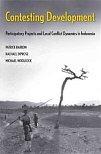 Contesting Development: Participatory Projects and Local Conflict Dynamics in Indonesia (Hardcover)